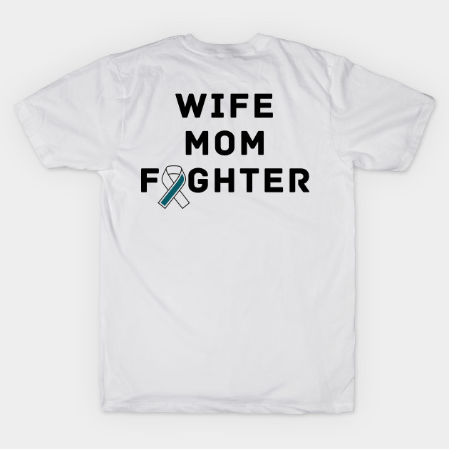 Wife Mom Fighter Ovarian Cancer Warrior by Adisa_store